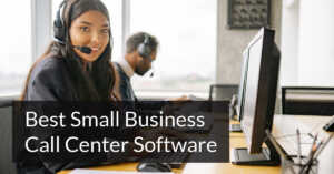 Best Small Business Call Center Software