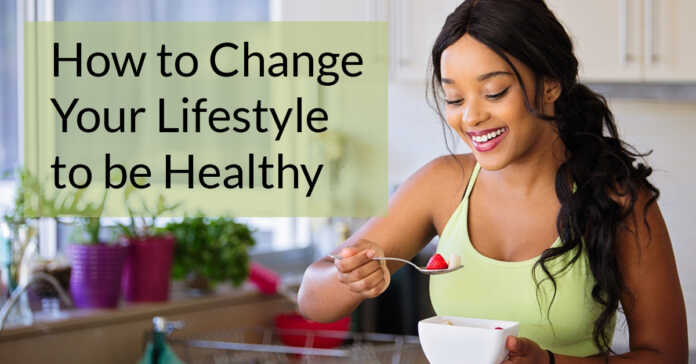 How to Change Your Lifestyle to be Healthy